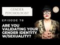 Using sexuality to validate your gender identity