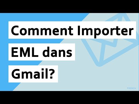 Comment Importer EML dans Gmail? | Importer des fichiers EML sur un compte Gmail