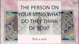 THE PERSON ON YOUR MIND,WHAT DO THEY THINK OF YOU? 🤨🤔💭|🔮PICK A CARD🔮|