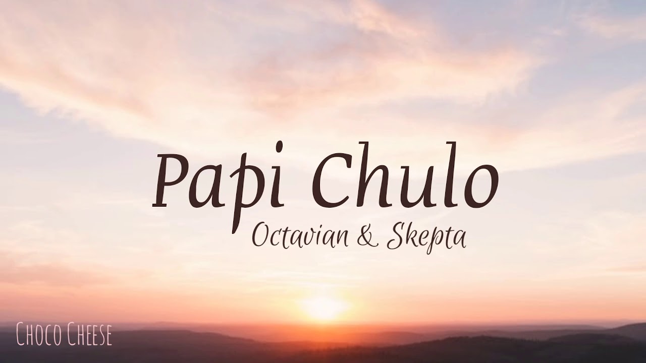 Papi Chulo - Octavian & Skepta [LYRICS]