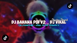 Download Lagu DJ BAHANA PUI V2 ‼️ SLOWED BAS ‼️ BY DJ SOPAN ‼️ VIRAL TERBARU ‼️ ERONFVANKY8 MP3