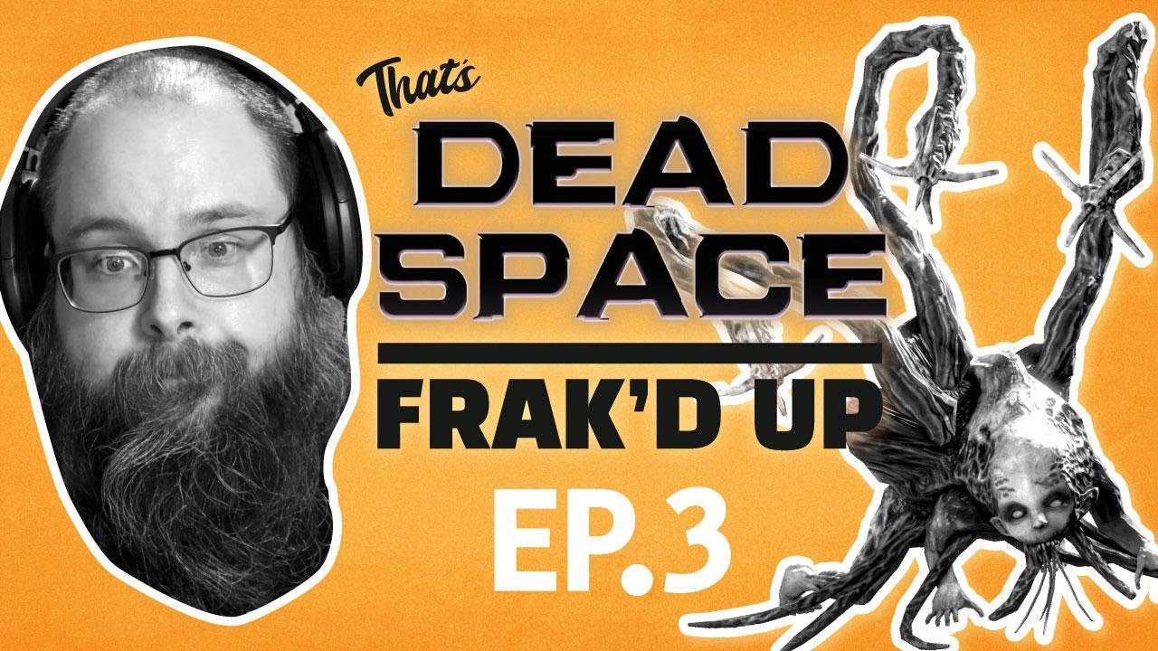 Frak'd Up with Frakattack | Dead Space Ep. 3