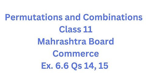 Permutations and Combinations | Class 11 | Maharashtra Board | Commerce | HSC| Ex. 6.6 Qs.14 , 15