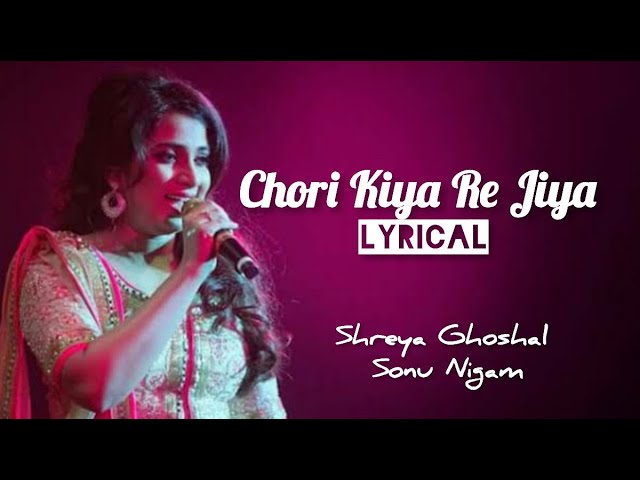 Chori Kiya Re Jiya (Lyrics) | Shreya Ghoshal | Sonu Nigam class=