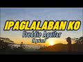 IPAGLALABAN KO- Freddie Aguilar(Lyrics)