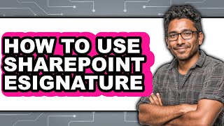 How to Use Sharepoint Esignature - Full Guide