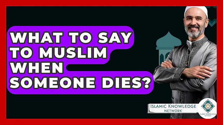 What To Say To Muslim When Someone Dies? - Islamic Knowledge Network