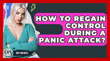 How To Regain Control During A Panic Attack? - CBT for Gen Z