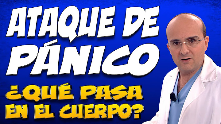 ATAQUE DE PÁNICO - ¿Qué pasa en el cuerpo de quienes lo padecen?