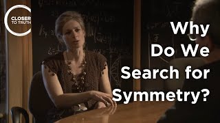 Lisa Randall  Why Do we Search for Symmetry?