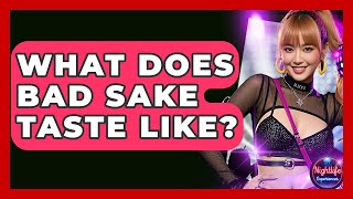 What Does Bad Sake Taste Like? - Nightlife Experiences
