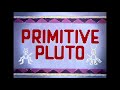 Pluto - Primitive Pluto • Instrumental
