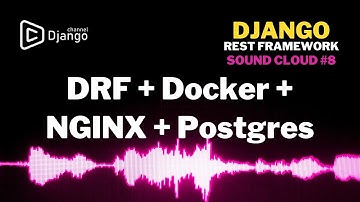 DRF + Docker + NGINX + Postgres | Sound Cloud #8 | Михаил Омельченко