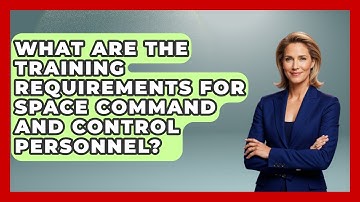 What Are The Training Requirements For Space Command And Control Personnel?