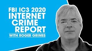 FBI IC3 2020 Internet Crime Report with Roger Grimes