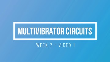 ENGR 1632 Week 7 - Video 1 - Multivibrators Circuits