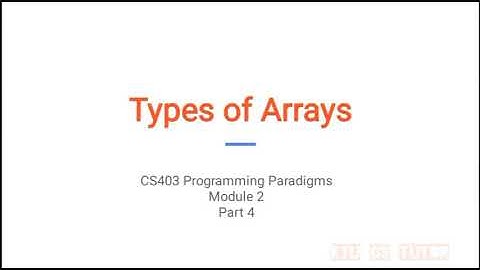 KTU CS403 Programming paradigms (S7 CSE) - Module 2 Part 4 - Types of Arrays and Memory allocation