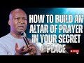Apostle joshua selman  how to build an altar of prayer in your secret place  apostlejoshuaselman