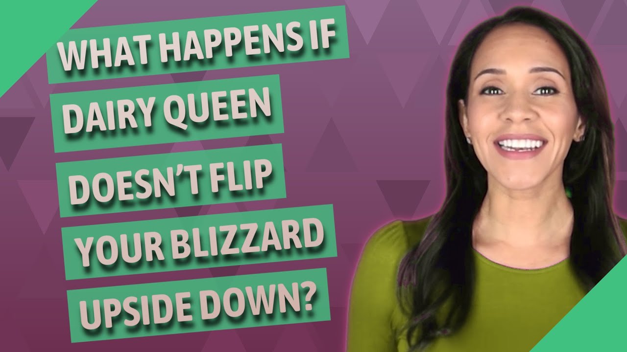 What happens if Dairy Queen doesn't flip your Blizzard upside down? YouTube
