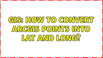 GIS: How to convert ArcGIS points into Lat and Long?