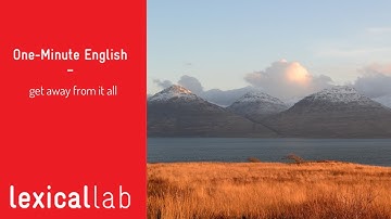 ONE-MINUTE ENGLISH: get away from it all LEARN WITH LEXICAL LAB