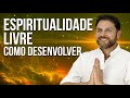 COMO DESENVOLVER A SUA ESPIRITUALIDADE E MEDIUNIDADE