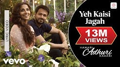 Yeh Kaisi Jagah - Lyric Video | Hamari Adhuri Kahani | Emraan | Vidya  - Durasi: 4:16. 