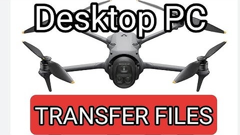 DJI MAVIC 4 PRO- TRANSFER FILES TO PC