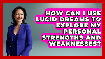 How Can I Use Lucid Dreams to Explore My Personal Strengths and Weaknesses? | Dream Discovery Den
