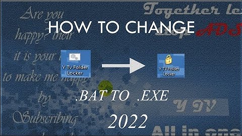How to change  bat to  exe 2022
