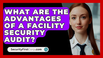 What Are The Advantages Of A Facility Security Audit? - SecurityFirstCorp.com