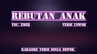 REBUTAN ANAK KARAOKE VERSI COWOK | VERSI SINGA DEPOK