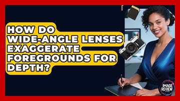 How Do Wide-angle Lenses Exaggerate Foregrounds For Depth? - Image Review Studio