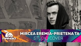 Mircea Eremia - Prietena Ta ( Cover )