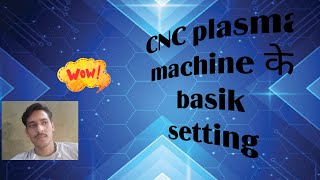 CNC plasma machine ki basic jankari. kumar sunil Panchal