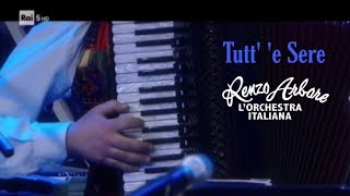 Video thumbnail of "TUTT' 'E SERE - Renzo Arbore l'Orchestra Italiana"