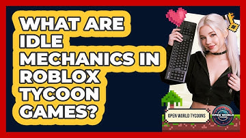 What Are Idle Mechanics In Roblox Tycoon Games?