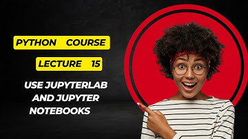 Lecture 15 Use JupyterLab and Jupyter Notebooks