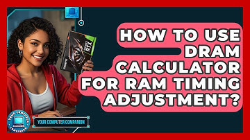 How To Use DRAM Calculator For RAM Timing Adjustment? - Your Computer Companion