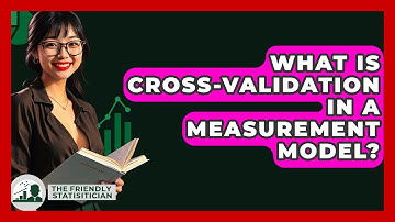 What Is Cross-validation In A Measurement Model? - The Friendly Statistician