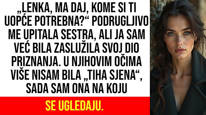 „Lenka, ma daj, kome si ti uopće potrebna?“ podrugljivo me upitala sestra, ali ja sam već bila...