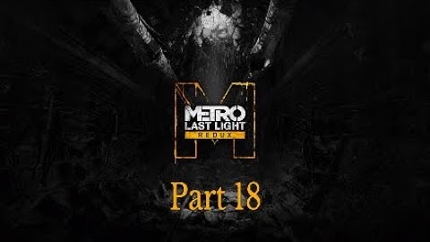 Metro Redux Last Light Walkthrough Part 18 Through Hell-No Commentary