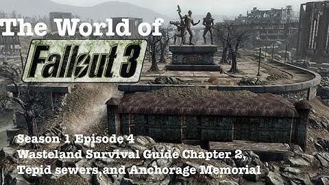 The World of Fallout 3 S1E4: Wasteland Survival Guide Chapter 2, Tepid sewers,and Anchorage Memorial