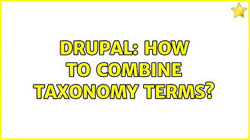 Drupal: How to combine taxonomy terms? (2 Solutions!!)