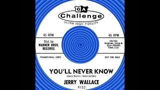 YOU’LL NEVER KNOW, Jerry Wallace, (Challenge #9152) 1962