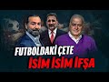 FUTBOLDAKİ ÇETE İSİM İSİM İFŞA