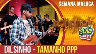 Dilsinho - Tamanho PPP (Especial Semana Maluca 2018) Dilsinho - Tamanho PPP (Especial Semana Maluca 2018)