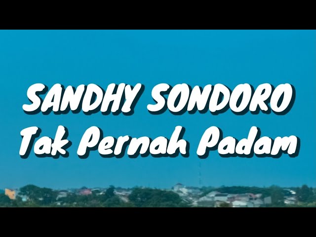 Sandhy Sondoro - Tak Pernah Padam (Lirik) class=