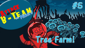 Attack of the B-Team #5: Tree Farm
