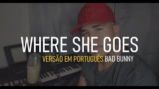 Bad Bunny - Where She Goes (TRADUÇÃO) Versão Em Português -  COM MUSICA